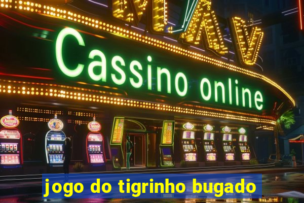 jogo do tigrinho bugado